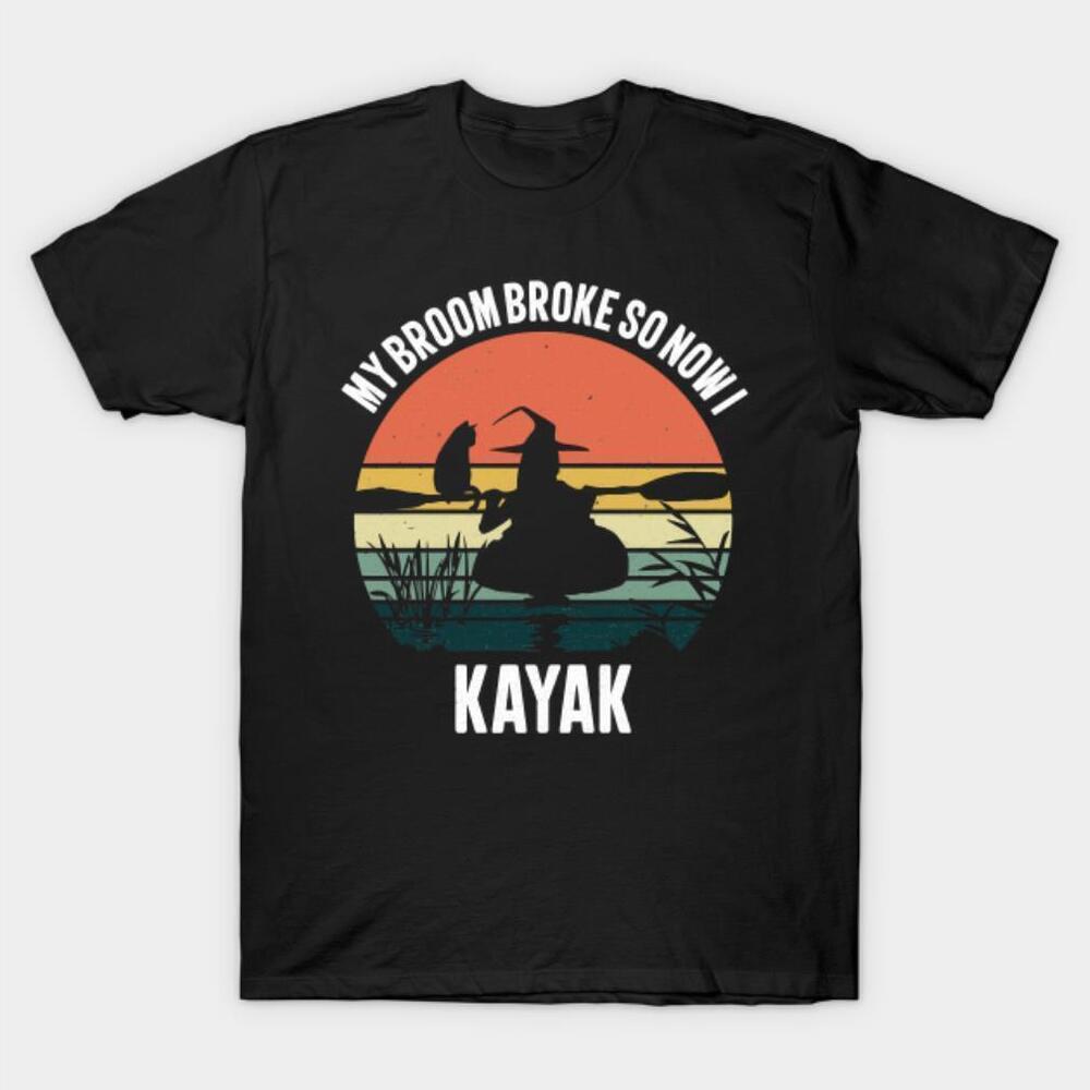 My Broom Broke So Now I Kayak Tshirt